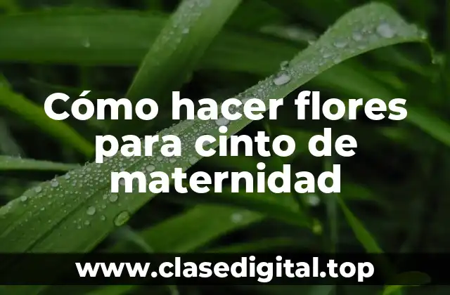 Cómo hacer flores para cinto de maternidad