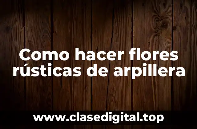 Como hacer flores rústicas de arpillera