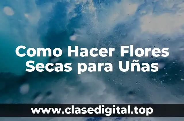 Como Hacer Flores Secas para Uñas