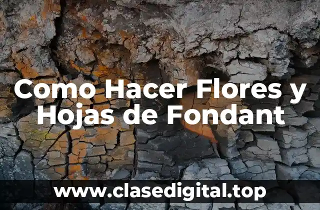 Como Hacer Flores y Hojas de Fondant