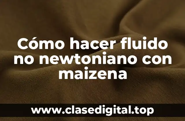 Cómo hacer fluido no newtoniano con maizena