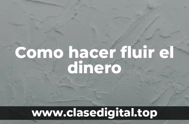Como hacer fluir el dinero