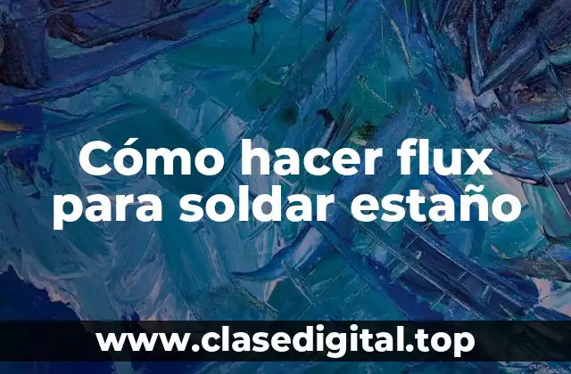 Cómo hacer flux para soldar estaño