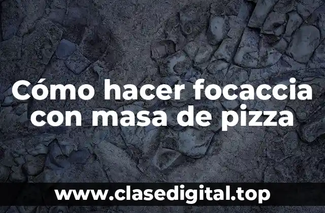 Cómo hacer focaccia con masa de pizza