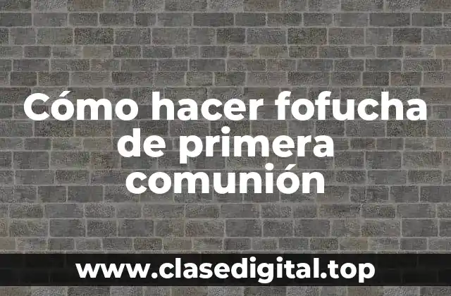 Cómo hacer fofucha de primera comunión