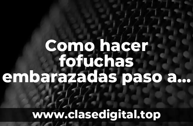 ¿Qué son las fofuchas embarazadas?