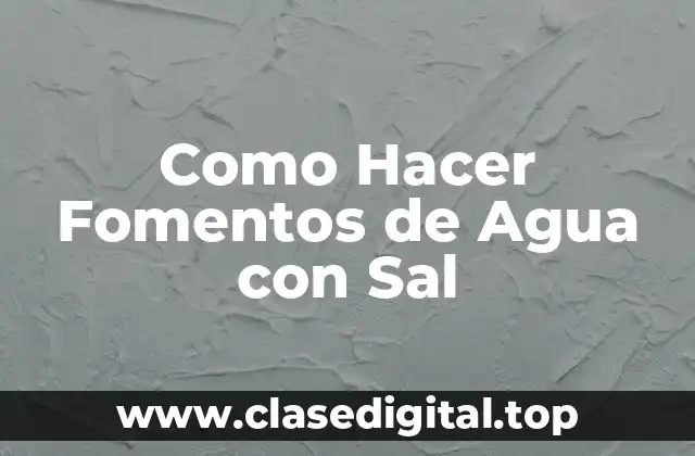 Como Hacer Fomentos de Agua con Sal