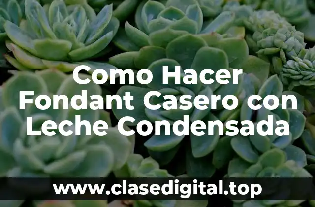 Como Hacer Fondant Casero con Leche Condensada