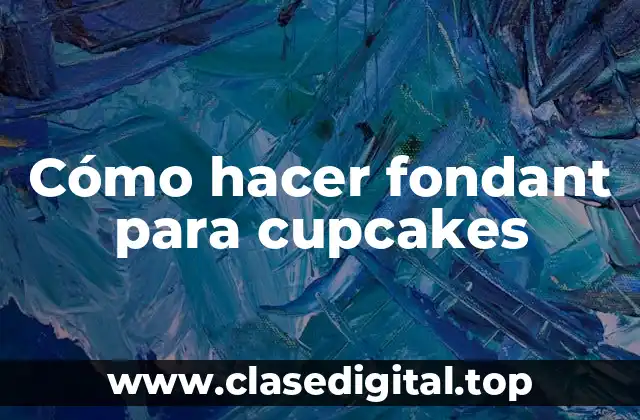 Cómo hacer fondant para cupcakes