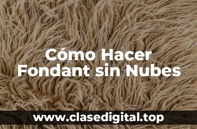 Cómo Hacer Fondant sin Nubes