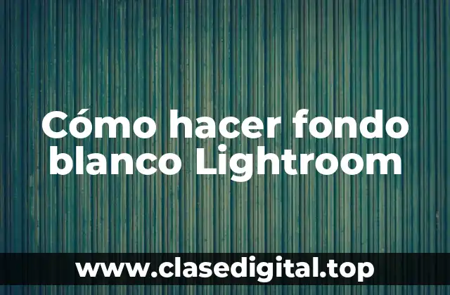 Cómo hacer fondo blanco Lightroom