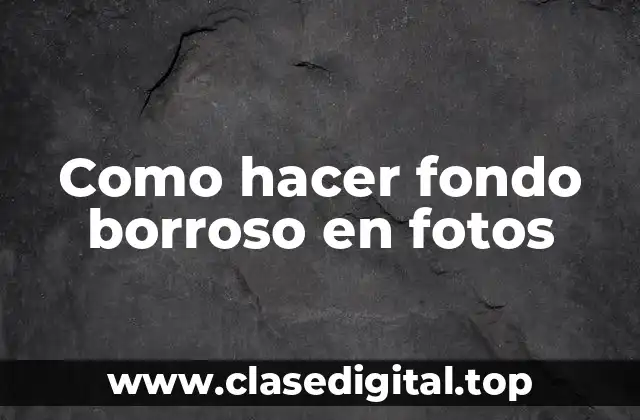 Como hacer fondo borroso en fotos