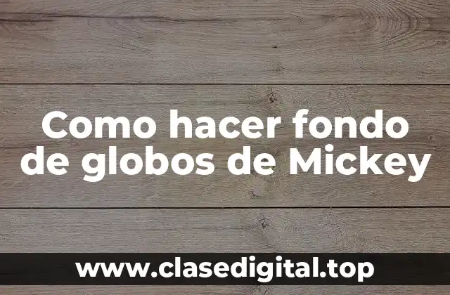 Como hacer fondo de globos de Mickey