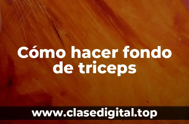 Cómo hacer fondo de triceps