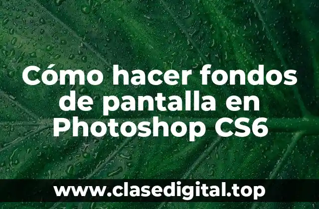 Cómo hacer fondos de pantalla en Photoshop CS6