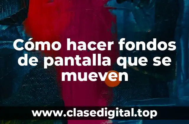 Cómo hacer fondos de pantalla que se mueven