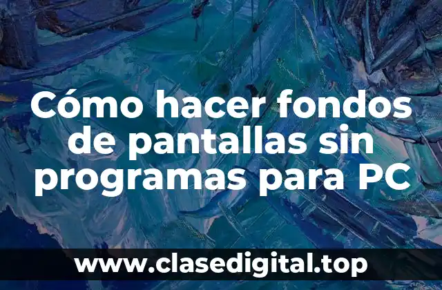 Cómo hacer fondos de pantallas sin programas para PC