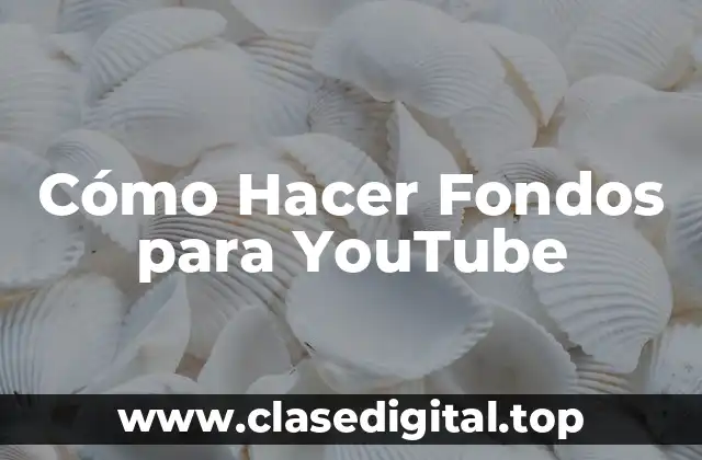 Cómo Hacer Fondos para YouTube
