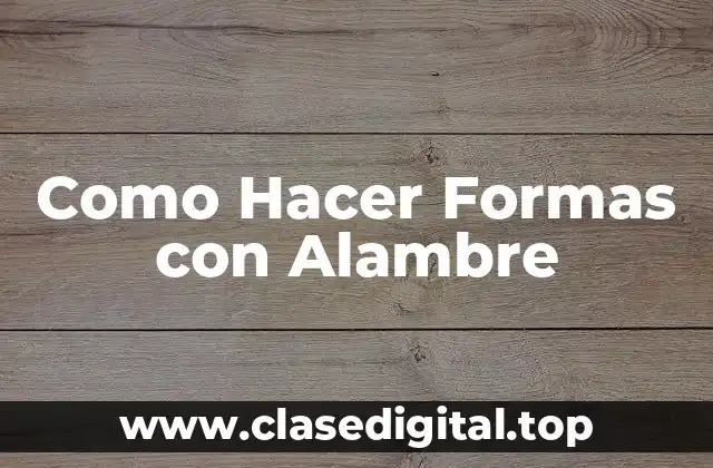 Como Hacer Formas con Alambre