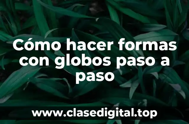 Cómo hacer formas con globos paso a paso