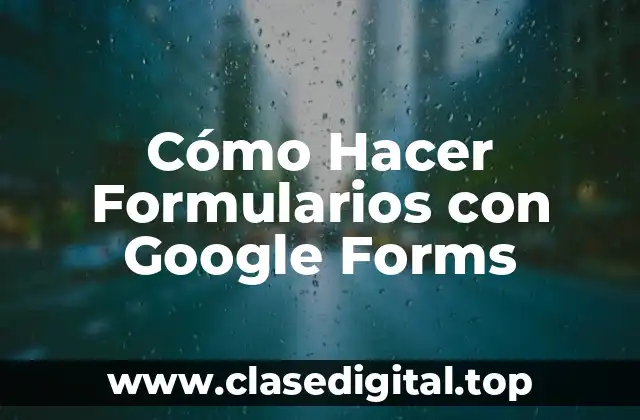 Cómo Hacer Formularios con Google Forms
