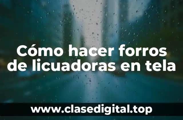 Cómo hacer forros de licuadoras en tela