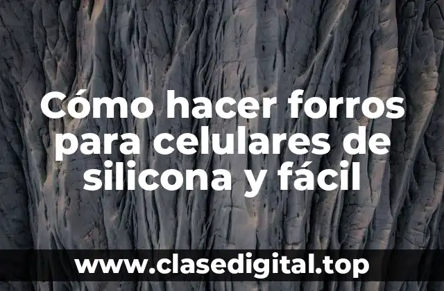 Cómo hacer forros para celulares de silicona y fácil