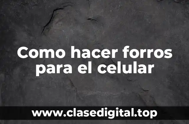 Como hacer forros para el celular