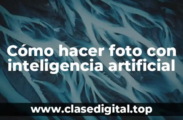 Cómo hacer foto con inteligencia artificial