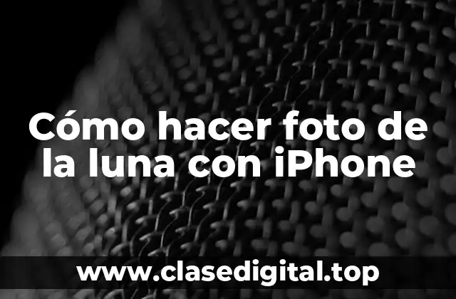 Cómo hacer foto de la luna con iPhone