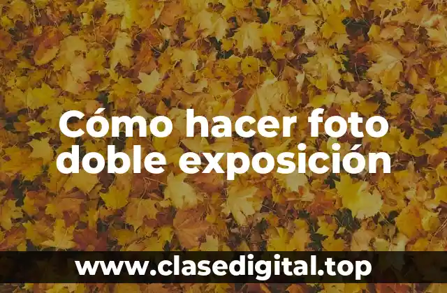 Cómo hacer foto doble exposición