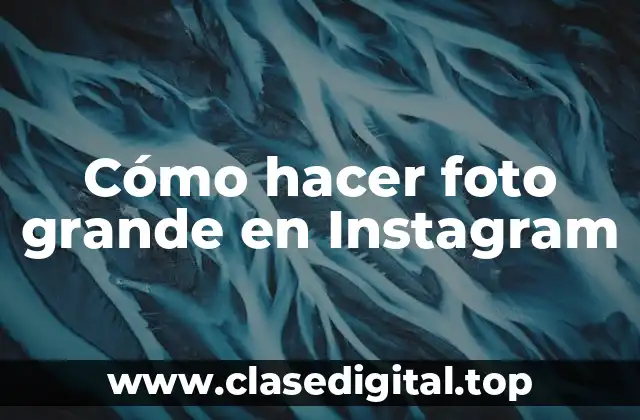 ¿Qué es una foto grande en Instagram?