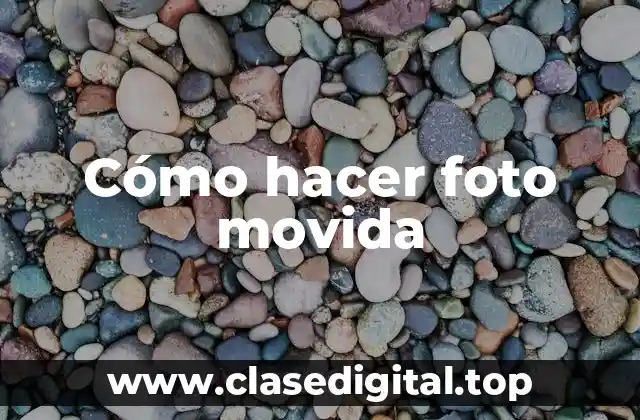 ¿Qué es una foto movida?