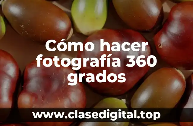 Cómo hacer fotografía 360 grados