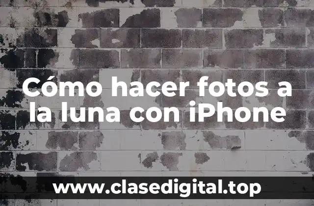 Cómo hacer fotos a la luna con iPhone