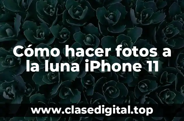 Cómo hacer fotos a la luna iPhone 11