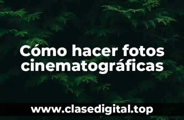 Cómo hacer fotos cinematográficas