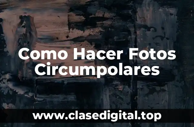 Como Hacer Fotos Circumpolares