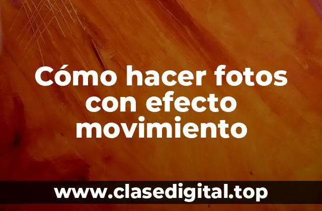 Cómo hacer fotos con efecto movimiento