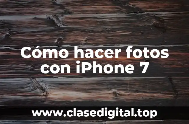 Cómo hacer fotos con iPhone 7