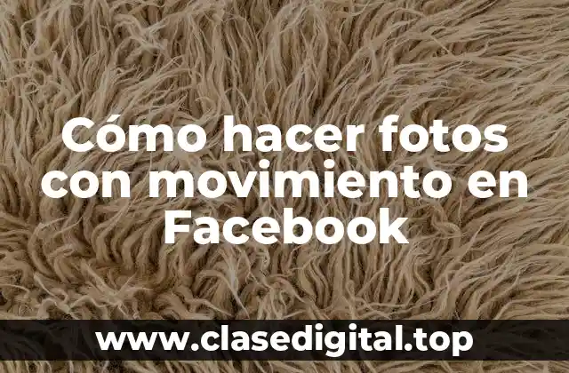 Cómo hacer fotos con movimiento en Facebook