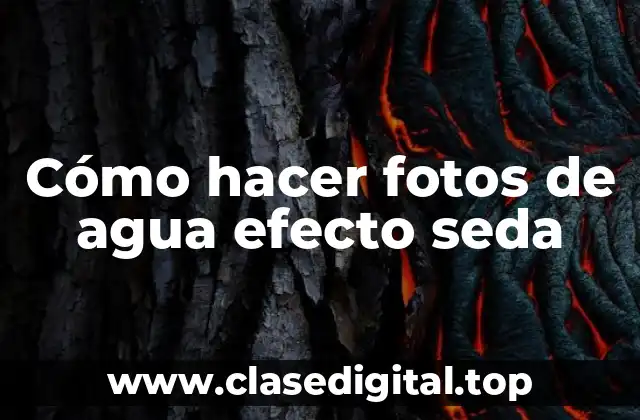 Cómo hacer fotos de agua efecto seda