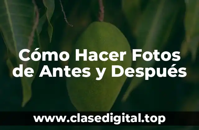 Cómo Hacer Fotos de Antes y Después