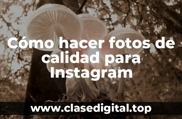 Cómo hacer fotos de calidad para Instagram