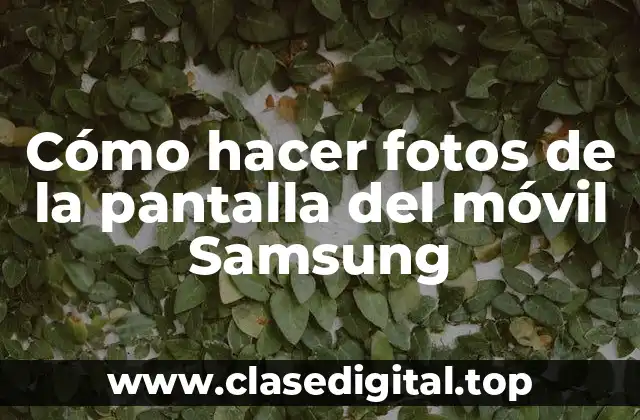 Cómo hacer fotos de la pantalla del móvil Samsung