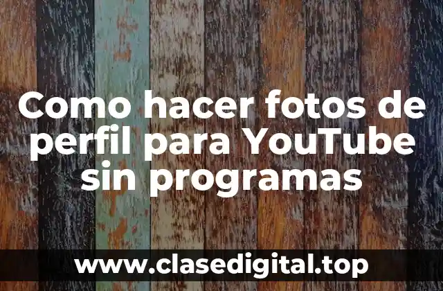 Como hacer fotos de perfil para YouTube sin programas