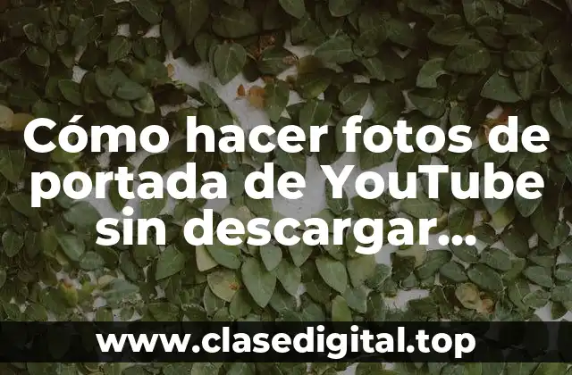 Cómo hacer fotos de portada de YouTube sin descargar programas