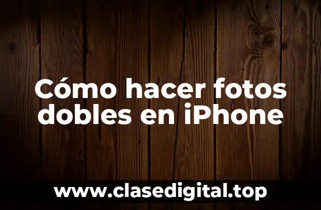 Cómo hacer fotos dobles en iPhone
