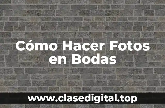 Cómo Hacer Fotos en Bodas