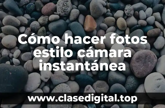 Cómo hacer fotos estilo cámara instantánea